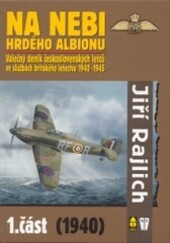 Na nebi hrdého albionu - 1. část (1940) -  Válečný deník československých letců ve službách britského letectva 1940 - 1945