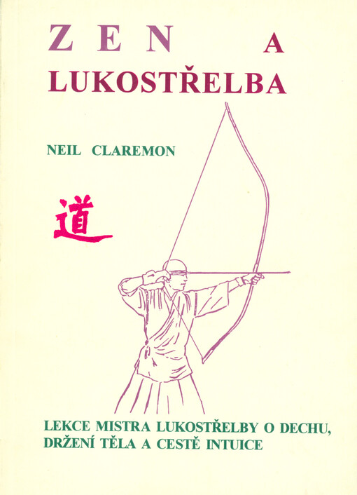 Zen a lukostřelba : lekce mistra lukostřelby o dechu, držení těla a cestě intuice