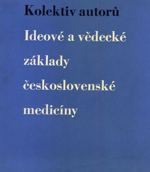 Ideové a vědecké základy československé medicíny :soubor hl. přednášek lék. kongresu, konaného v listopadu 1962 v Praze u příležitosti oslav 100. trvání Spolku lékařů čes. a Čas. lékařů čes.
