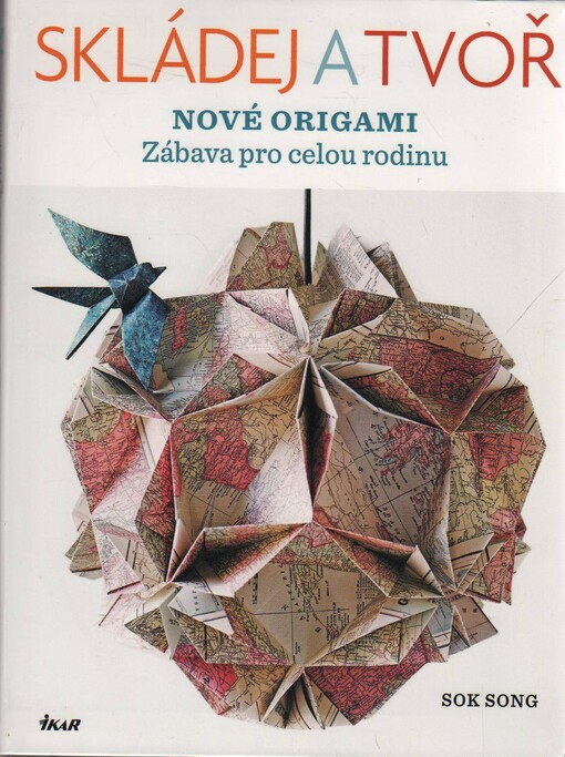 Skládej a tvoř nové origami : [zábava pro celou rodinu]