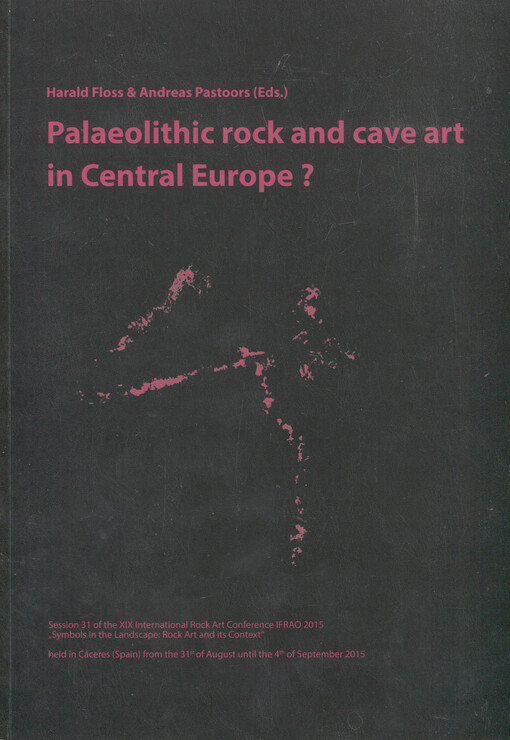 Palaeolithic rock and cave art in Central Europe ? : Session 31 of the XIX International Rock Art Conference IFRAO 2015 