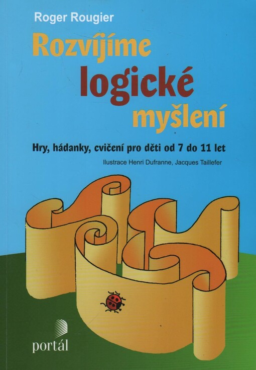 Rozvíjíme logické myšlení : [hry, hádanky, cvičení pro děti od 7 do 11 let]