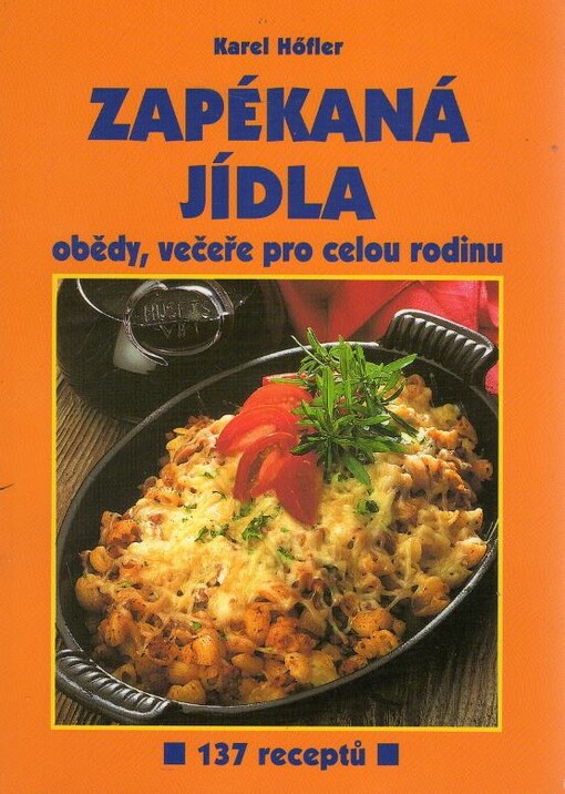 Zapékaná jídla : obědy, večeře pro celou rodinu : 137 receptů, Vyd. 1.