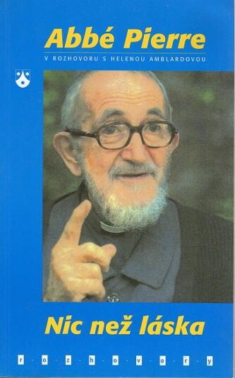 Nic než láska : abbé Pierre v rozhovoru s Helenou Amblardovou