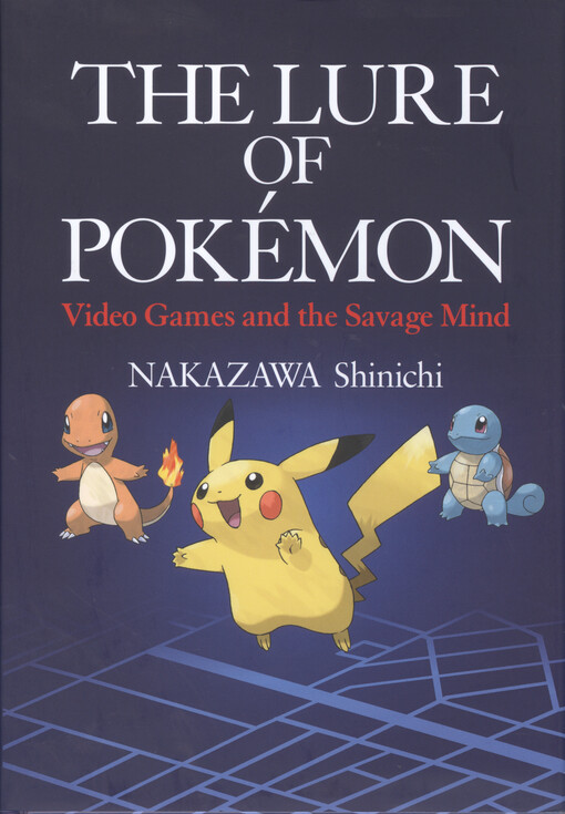 The lure of Pokémon : video games and the savage mind