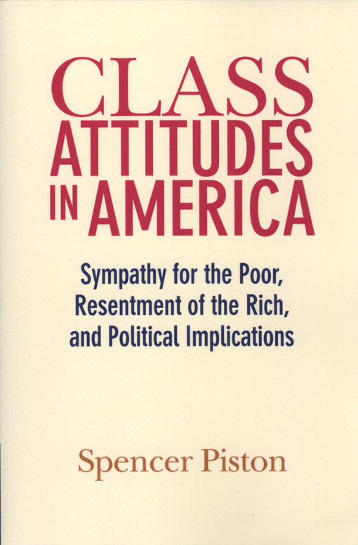 Class attitudes in America : sympathy for the poor, resentment of the rich, and political implications