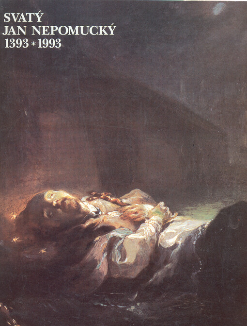 Svatý Jan Nepomucký 1393-1993 : výstava Bavorského Národního muzea v Mnichově ve spolupráci s klášterem premonstrátů na Strahově v Praze a s Národním muzeem v Praze : Praha, klášter premonstrátů na Strahově 17. květen - 15. srpen 1993 : Mnichov, Bayerisch