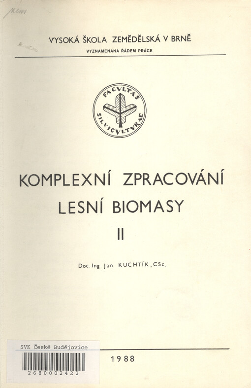 Komplexní zpracování lesní biomasy :Určeno pro posl. les. fak.[Díl] 2.