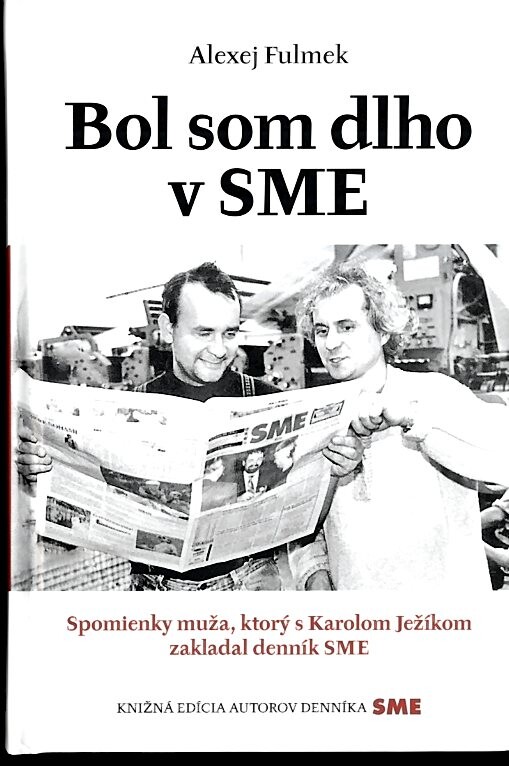 Bol som dlho v SME : spomienky muža, ktorý s Karolom Ježíkom zakladal denník SME