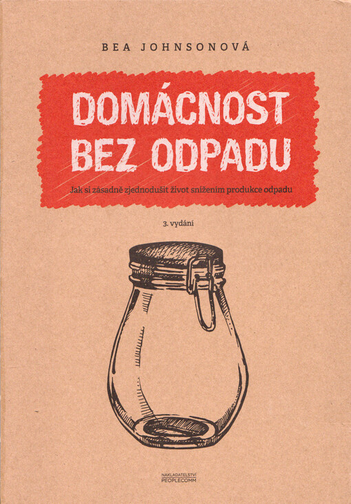 Domácnost bez odpadu : jak si zásadně zjednodušit život snížením produkce odpadu
