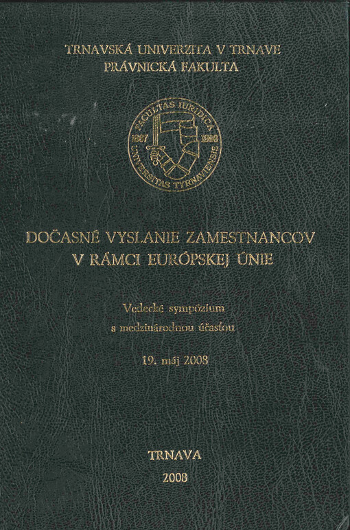 Dočasné vyslanie zamestnancov v rámci Európskej únie : vedecké sympózium s medzinárodnou účasťou : 19. máj 2008