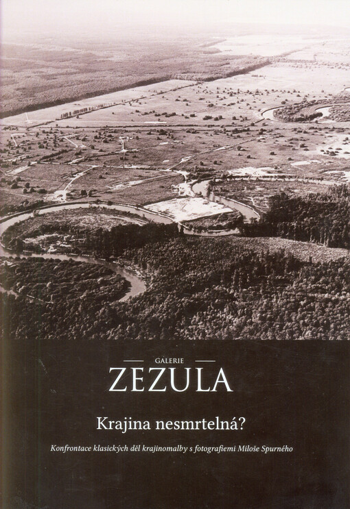 Krajina nesmrtelná? : konfrontace klasických děl krajinomalby s fotografiemi Miloše Spurného