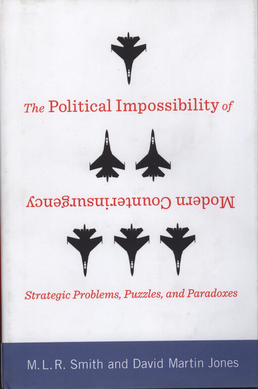 The political impossibility of modern counterinsurgency : strategic problems, puzzles, and paradoxes