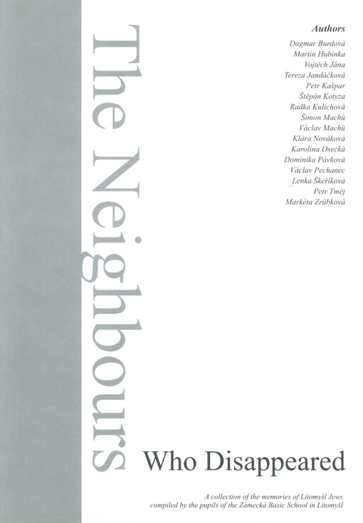 The Neighbours who disappeared : a collection of the memories of Litomyšl Jews compiled by the pupils of the Zámecká Basic School in Litomyšl