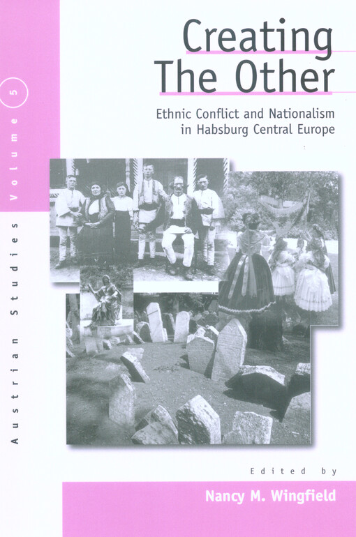 Creating the other :ethnic conflict and nationalism in Habsburg Central Europe