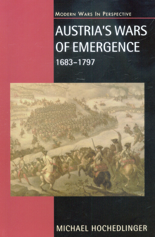 Austria's wars of emergence :war, state and society in the Habsburg monarchy : 1683-1797