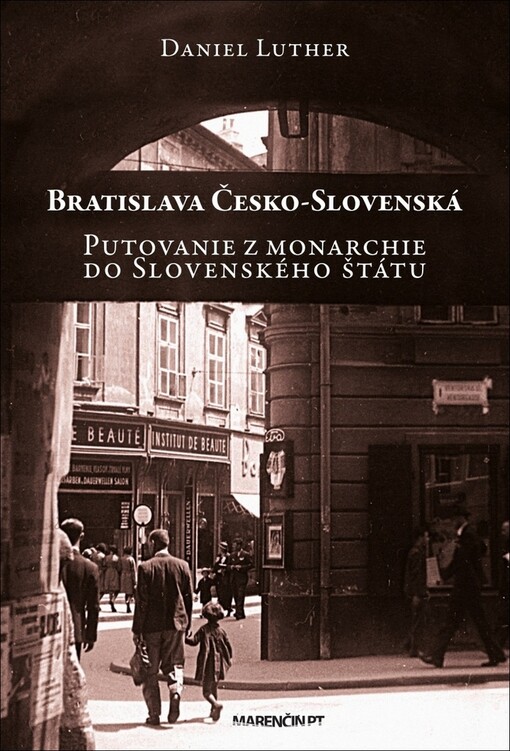 Bratislava Česko-Slovenská : putovanie z monarchie do Slovenského štátu