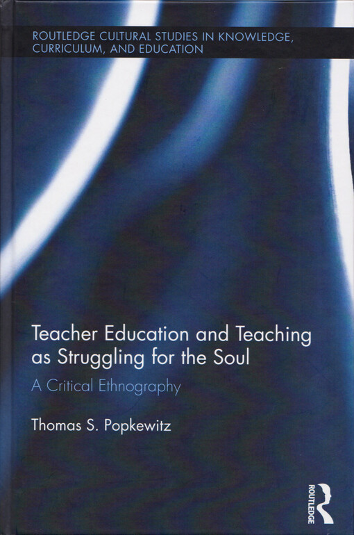 Teacher education and teaching as struggling for the soul : a critical ethnography