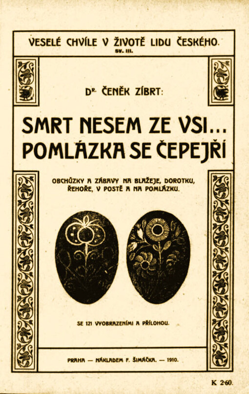 Smrt nesem ze vsi ... :pomlázka s čepejří : obchůzky a zábavy na Blažeje, Dorotku, Řehoře, v postě a na pomlázku