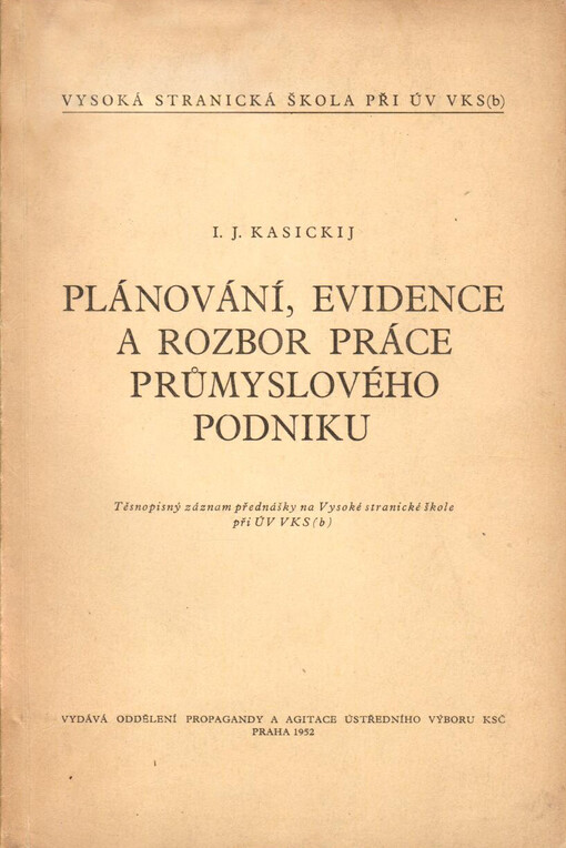 Plánování, evidence a rozbor práce průmyslového podniku :těsnopisný záznam přednášky na Vysoké stranické škole při ÚV VKS(b)