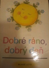 Dobré ráno, dobrý deň : z rôznych originálov preložil kolektív prekladatelov ; predslov, slovníček autorov a ilustrácie Milada Matějovicová