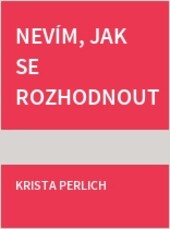 Nevím, jak se rozhodnout