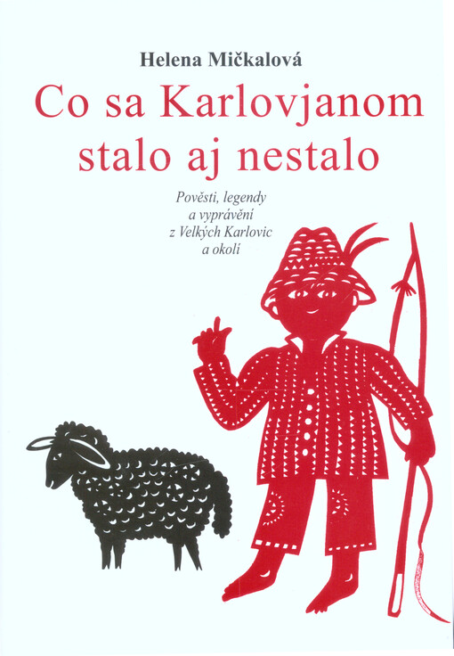 Co sa Karlovjanom stalo aj nestalo : pověsti, legendy a vyprávění z Velkých Karlovic a okolí