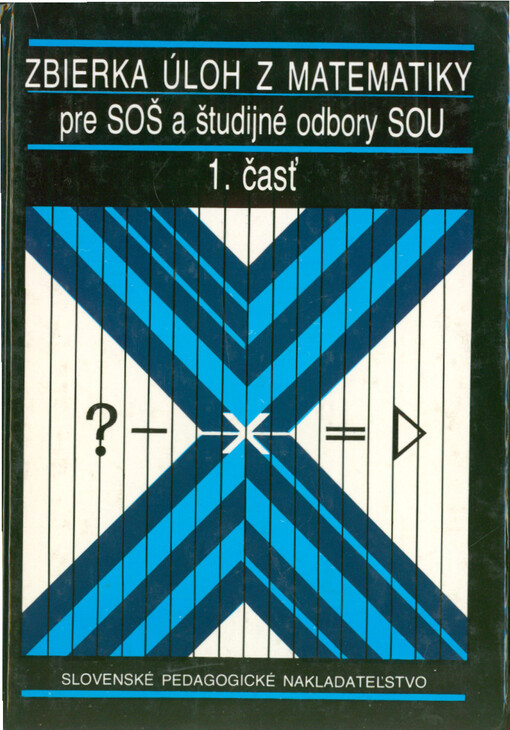 Zbierka úloh z matematiky pre SOŠ a študijné odbory SOU. 1. časť