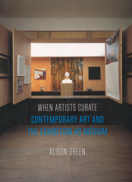 When artists curate : contemporary art and exhibition as medium