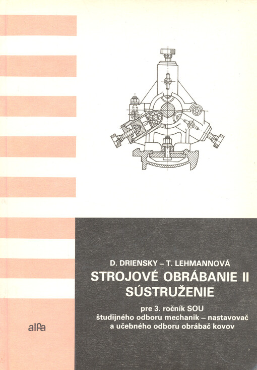 Strojové obrábanie II : sústruženie : pre 3. ročník SOU študijného odboru mechanik - nastavovač a učebného oboru obrábač kovov