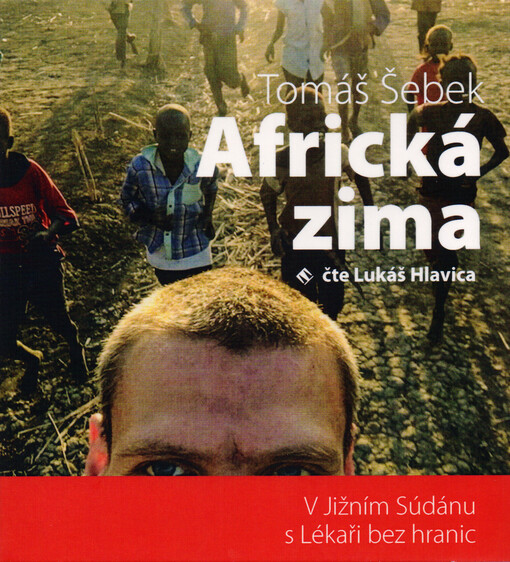 Africká zima : v Jižním Súdánu s Lékaři bez hranic