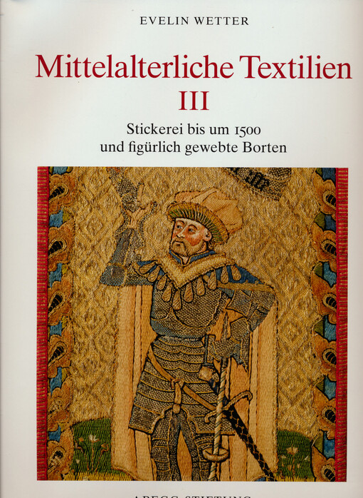 Mittelalterliche Textilien.III,Stickerei bis um 1500 und figürlich gewebte Borten