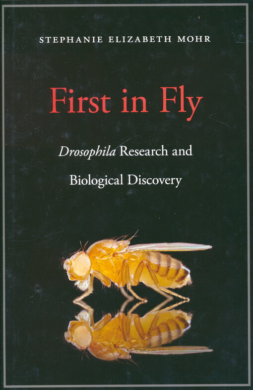 First in fly : drosophila research and biological discovery