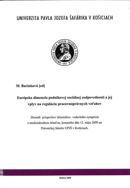 Európska dimenzia podnikovej sociálnej zodpovednosti a jej vplyv na reguláciu pracovnoprávnych vzťahov : zborník príspevkov účastníkov vedeckého sympózia s medzinárodnou účasťou, konaného dňa 12. mája 2009 na Právnickej fakulte UPJŠ v Košiciach