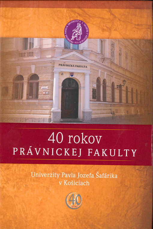 40 rokov Právnickej fakulty Univerzity Pavla Jozefa Šafárika v Košiciach