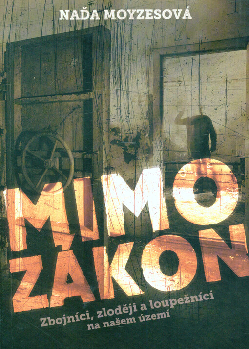 Mimo zákon : zbojníci, zloději a loupežníci na našem území