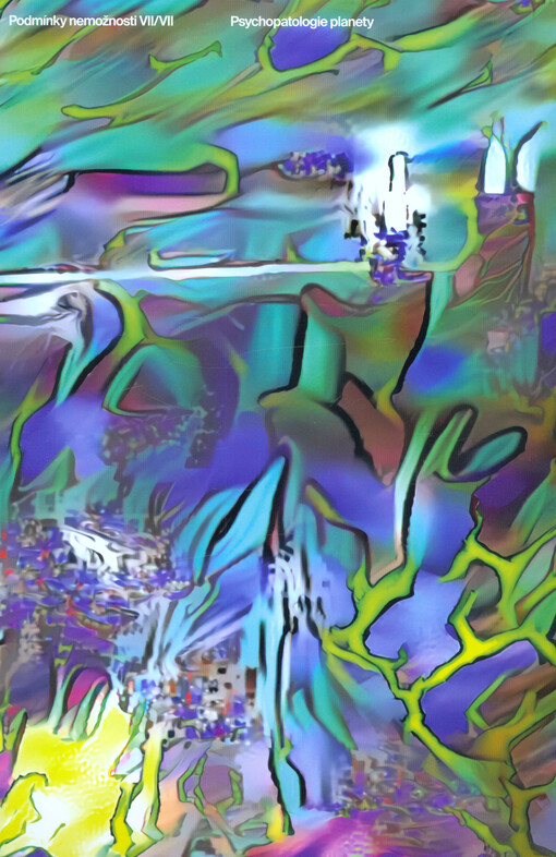 Psychopatologie planety : podmínky nemožnosti VII/VII = The psychopathology of the planet : conditions of impossibility VII/VII