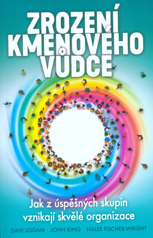 Zrození kmenového vůdce : jak z úspěšných skupin vznikají skvělé organizace