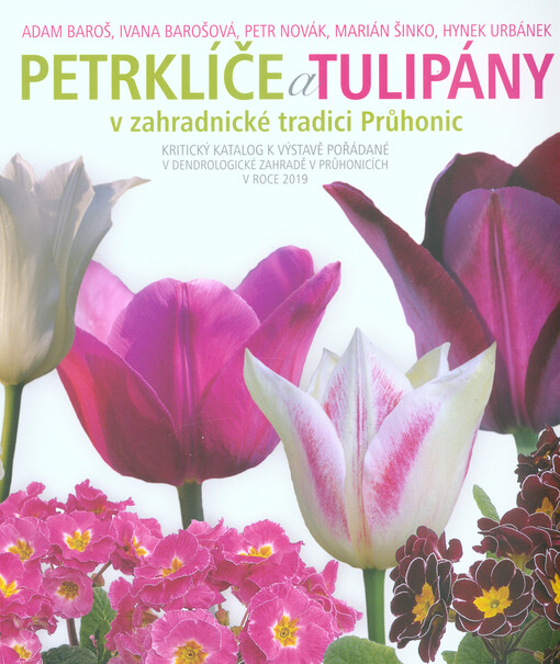 Petrklíče a tulipány v zahradnické tradici Průhonic : kritický katalog k výstavě pořádané v Dendrologické zahradě v Průhonicích v roce 2019