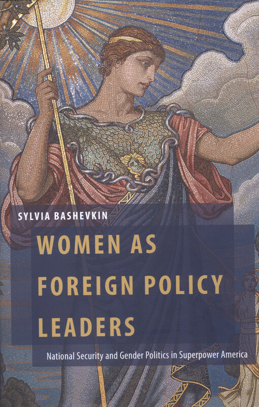Women as foreign policy leaders : national security and gender politics in superpower America