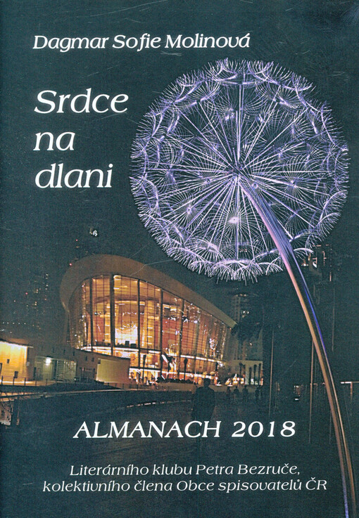 Srdce na dlani : almanach 2018 Literárního klubu Petra Bezruče, kolektivního člena Obce spisovatelů ČR