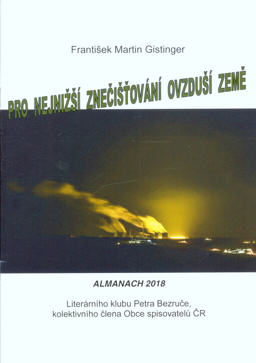 Pro nejnižší znečišťování ovzduší země : almanach 2018 Literárního klubu Petra Bezruče, kolektivního člena Obce spisovatelů ČR