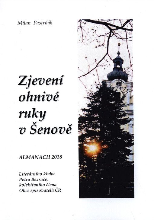 Zjevení ohnivé ruky v Šenově : almanach 2018 Literárního klubu Petra Bezruče, kolektivního člena Obce spisovatelů ČR