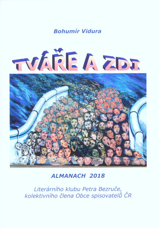 Tváře a zdi : almanach 2018 Literárního klubu Petra Bezruče, kolektivního člena Obce spisovatelů ČR