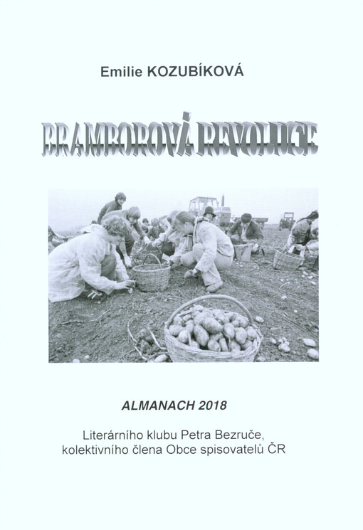 Bramborová revoluce : almanach 2018 Literárního klubu Petra Bezruče, kolektivního člena Obce spisovatelů ČR
