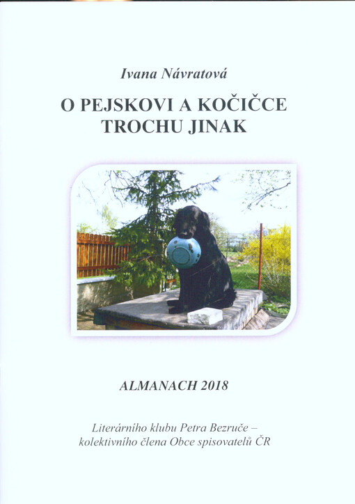 O pejskovi a kočičce trochu jinak : almanach 2018 Literárního klubu Petra Bezruče - kolektivního člena Obce spisovatelů ČR