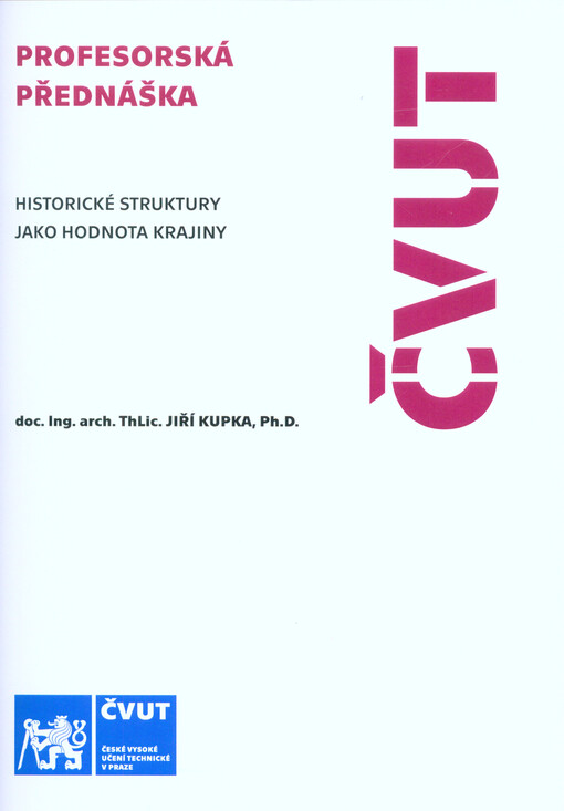 Historické struktury jako hodnota krajiny = Historical structures as landscape value