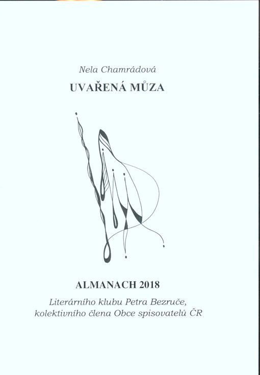 Uvařená můza : almanach 2018 Literárního klubu Petra Bezruče, kolektivního člena Obce spisovatelů ČR