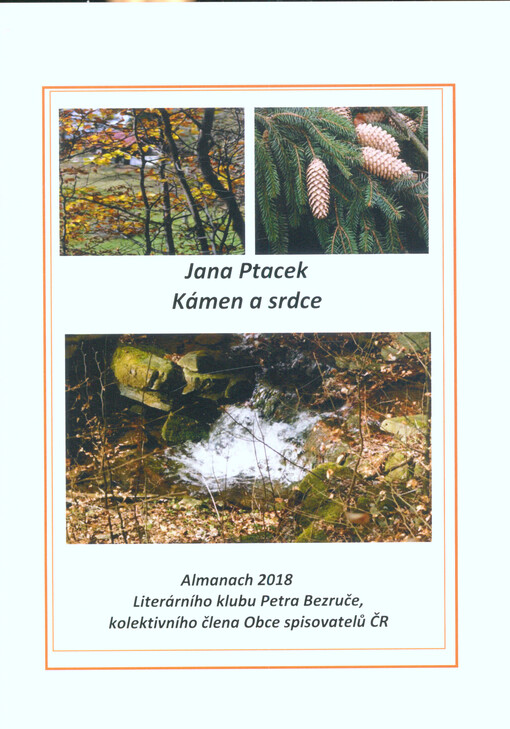 Kámen a srdce : almanach 2018 Literárního klubu Petra Bezruče, kolektivního člena Obce spisovatelů ČR
