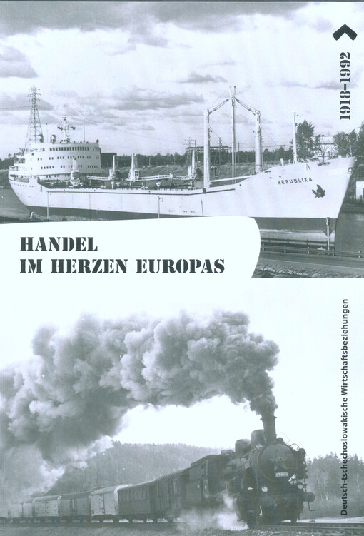 Handel im Herzen Europas : deutsch-tschechoslowakische Wirtschaftsbeziehungen 1918-1992